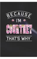 Because I'm Courtney That's Why: First Name Funny Sayings Personalized Customized Names Women Girl Mother's day Gift Notebook Journal