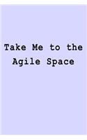 Take Me to the Agile Space: Blank Lined Journal