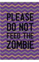 Please Do Not Feed The Zombie