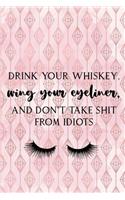 Drink Your Whiskey, Wing Your Eyeliner, And Don't Take Shit From Idiots: Blank Lined Notebook Journal Diary Composition Notepad 120 Pages 6x9 Paperback ( Eyeliner ) 1