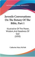 Juvenile Conversations On The Botany Of The Bible, Part 1: Illustrative Of The Power, Wisdom, And Goodness Of God (1850)