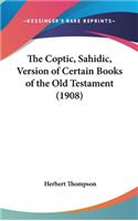 The Coptic, Sahidic, Version of Certain Books of the Old Testament (1908)