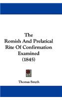The Romish And Prelatical Rite Of Confirmation Examined (1845): (English)