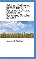 Address Delivered Before the N.Y. State Agricultural Society, at Syracuse, October 8, 1858