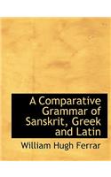 A Comparative Grammar of Sanskrit, Greek and Latin