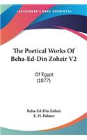 The Poetical Works Of Beha-Ed-Din Zoheir V2: Of Egypt (1877)(English)