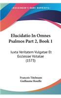 Elucidatio In Omnes Psalmos Part 2, Book 1