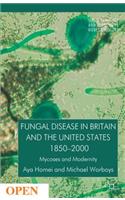 Fungal Disease in Britain and the United States 1850-2000