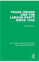 Trade Unions and the Labour Party since 1945