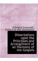 Dissertations Upon the Principles and Arrangement of an Harmony of the Gospels