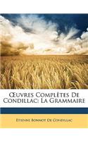 Uvres Compltes de Condillac: La Grammaire: La Grammaire