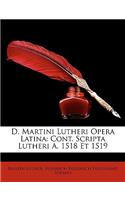 D. Martini Lutheri Opera Latina: Cont. Scripta Lutheri A. 1518 Et 1519