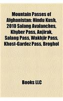 Mountain Passes of Afghanistan: Hindu Kush, 2010 Salang Avalanches, Khyber Pass, Anjirak, Salang Pass, Wakhjir Pass, Khost-Gardez Pass, Broghol(English)