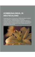 Kommunalwahl in Deutschland: Kommunalwahl Im Saarland, Kommunalwahl in Baden-Wurttemberg, Kommunalwahl in Bayern, Kommunalwahl in Brandenburg, Komm