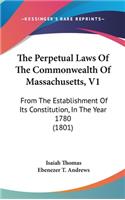 The Perpetual Laws of the Commonwealth of Massachusetts, V1