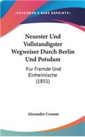 Neuester Und Vollstandigster Wegweiser Durch Berlin Und Potsdam