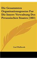 Gesammten Organisationsgesetze Fur Die Innere Verwaltung Des Preussischen Staates (1881)