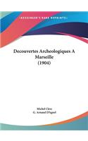 Decouvertes Archeologiques a Marseille (1904)