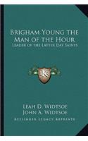 Brigham Young the Man of the Hour