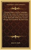 A Famous Battery and Its Campaigns, 1861-64; The Career of Corporal James Tanner in War and in Peace; Early Days in the Black Hills with Some Account of Capt. Jack Crawford, the Poet Scout