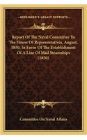 Report of the Naval Committee to the House of Representatives, August, 1850, in Favor of the Establishment of a Line of Mail Steamships (1850)