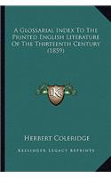 A Glossarial Index to the Printed English Literature of the Thirteenth Century (1859)