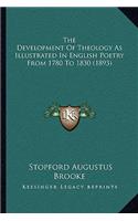 The Development Of Theology As Illustrated In English Poetry From 1780 To 1830 (1893)