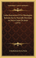 Lettre Instructive D'Un Theologien Romain Sur La Nouvelle Devotion Au Sacre Coeur De Jesus (1773)