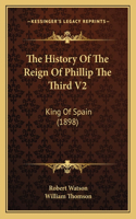 History Of The Reign Of Phillip The Third V2