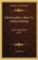 In Re Everychild, A Minor, Vs. Lockstep Schooling