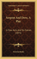 Serpent And Dove, A Play