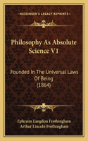 Philosophy As Absolute Science V1