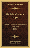 The Saloonkeeper's Ledger: A Series Of Temperance Revival Discourses (1895)(English)