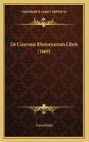 De Ciceronis Rhetoricorum Libris (1869)