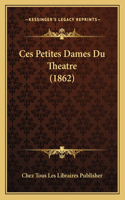 Ces Petites Dames Du Theatre (1862)