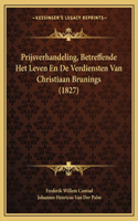 Prijsverhandeling, Betreffende Het Leven En De Verdiensten Van Christiaan Brunings (1827)