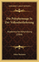 Die Polyphemsage In Der Volksuberlieferung: Akademische Abhandlung (1904)(German)