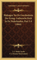 Bijdragen Tot De Geschiedenis Der Evang.-Luthersche Kerk In De Nederlanden, Part 5-8 (1844)