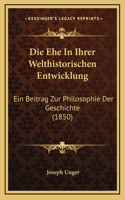 Die Ehe In Ihrer Welthistorischen Entwicklung: Ein Beitrag Zur Philosophie Der Geschichte (1850)