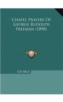 Chapel Prayers Of George Rudolph Freeman (1898)
