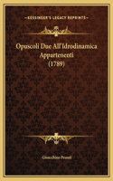 Opuscoli Due All'Idrodinamica Appartenenti (1789)