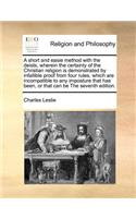 A short and easie method with the deists, wherein the certainty of the Christian religion is demonstrated by infallible proof from four rules, which are incompatible to any imposture that has been, or that can be The seventh edition.