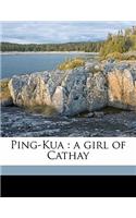 Ping-Kua: A Girl of Cathay