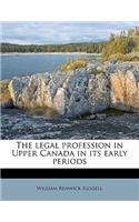 The Legal Profession in Upper Canada in Its Early Periods