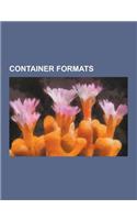 Container Formats: .Vqa, 3gp and 3g2, Adobe Captivate, Advanced Systems Format, Anim, Annodex, Audio File Format, Audio Interchange File