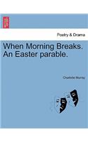 When Morning Breaks. an Easter Parable.