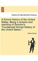 School History of the United States. Being a Revision and Rewriting of Swinton's Condensed School History of the United States..