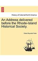 An Address Delivered Before the Rhode-Island Historical Society.