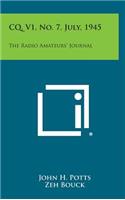 CQ, V1, No. 7, July, 1945: The Radio Amateurs' Journal