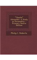 Charlie Alexander: A Study in Personality